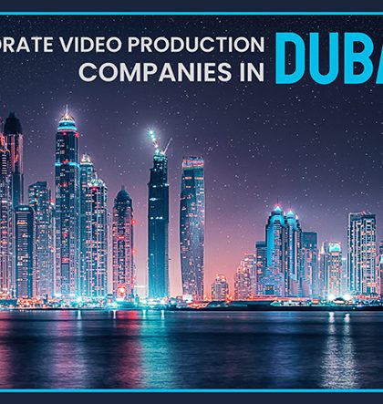 Corporate Video Production Companies in Dubai